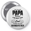 I'm Called Papa Because I'm Way Too Cool To Be Called Grandfather Pin-back button