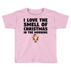 smell of christmas in the morning Toddler T-shirt