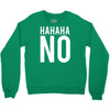 hahaha no Crewneck Sweatshirt