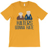 haters gonna hate T-Shirt