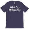 why so serious T-Shirt