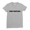 i dont work here Ladies Fitted T-Shirt