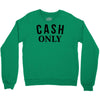 cash only Crewneck Sweatshirt