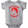 let's talk turkey Baby Onesie