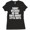 squat because no one raps about little butts Ladies Fitted T-Shirt
