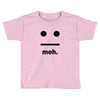 meh Toddler T-shirt