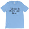 i'd rather be playing video games T-Shirt