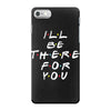I'll Be There For You iPhone 7 Case