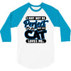 I May Not Be Perfect But My Cat Loves Me 3/4 Sleeve Shirt