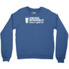 drink sensibly, don't spill it! Crewneck Sweatshirt