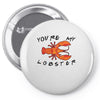 you're my lobster Pin-back button