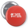 i'm here because you broke something Pin-back button
