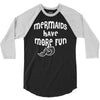 mermaids have more fun 3/4 Sleeve Shirt