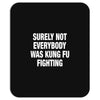 Surely Not Everybody Was Kung Fu Fighting Mousepad