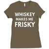 whiskey makes me frisky Ladies Fitted T-Shirt