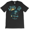 wake up and drink a coffee T-Shirt