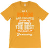 all men are created equal but only the best are born in january T-Shirt