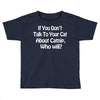 cat shirt if you don't talk to your cat about cat nip who will funny Toddler T-shirt