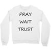 pray wait trust Crewneck Sweatshirt