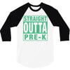 straight outta pre k 3/4 Sleeve Shirt