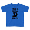drop like a sloth Toddler T-shirt