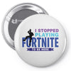 i Stopped Playing Fortnite To Be Here Pin-back button