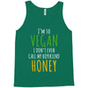 i'm so vegan i don't even call my boyfriend honey Tank Top