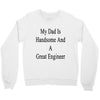 my dadis handsome and a great engineer Crewneck Sweatshirt