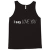 i say love you Tank Top