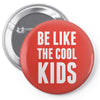 be like the cool kids Pin-back button