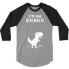 I'm an Error 3/4 Sleeve Shirt