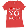 i love my dog so much Ladies Fitted T-Shirt