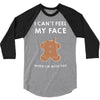 i can't feel my face 3/4 Sleeve Shirt
