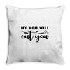 my mom will cut you Throw Pillow