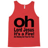 oh lord jesus it's a fire Tank Top