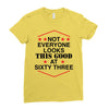 not everyone looks this good at sixty three Ladies Fitted T-Shirt