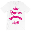 queens are born in april T-Shirt