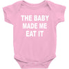 the baby made me eat Baby Bodysuit