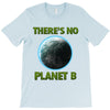 there is no planet  b earth day T-Shirt