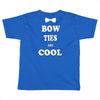 bow ties are cool Toddler T-shirt
