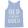 old is the new gold Tank Top