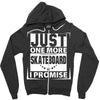 Just One More Skateboard I Promise Zipper Hoodie