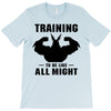 Training to be Like All Might T-Shirt