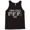 i wish i could ctrl alt del you Tank Top