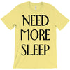 need more sleep T-Shirt