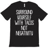 surround yourself with tacos not negativity T-Shirt