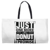 Just One More Donut I Promise Weekender Totes