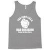you look like a bad decision come on over here Tank Top
