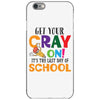 Get Your Cray On It's Last Day Of School iPhone 6/6s Case
