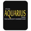 It's An AQUARIUS Thing, You Wouldn't Understand! Mousepad